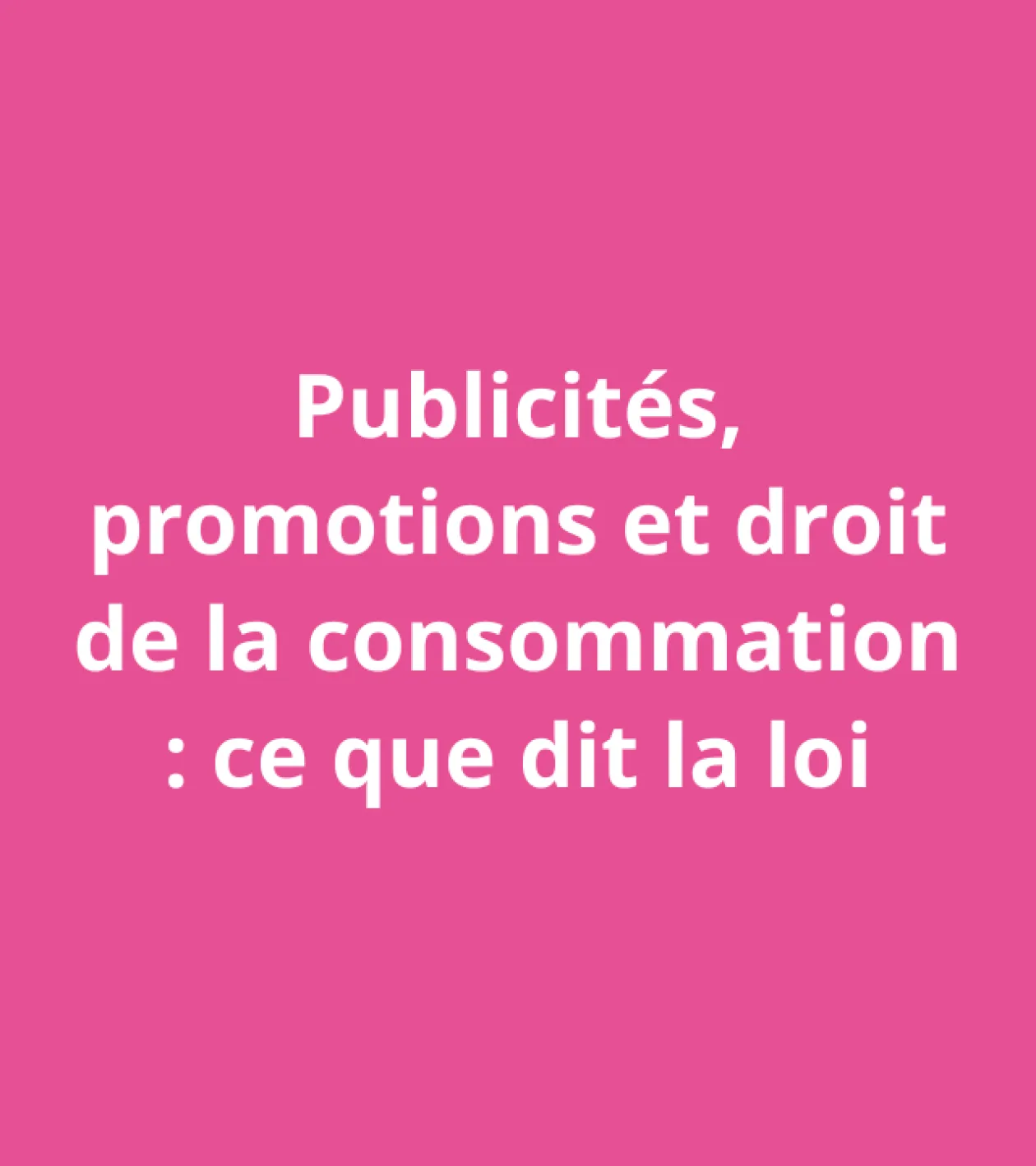 Publicités, promotions et droit de la consommation : ce que dit la loi