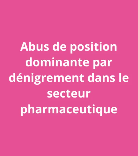 Abuso di posizione dominante per denigrazione nel settore farmaceutico